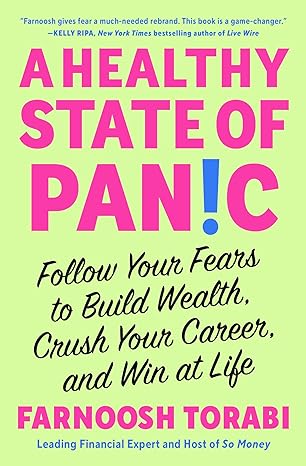 a healthy state of panic follow your fears to build wealth crush your career and win at life 1st edition
