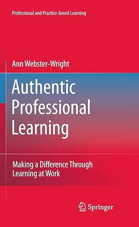 authentic professional learning making a difference through learning at work 1st edition ann webster wright