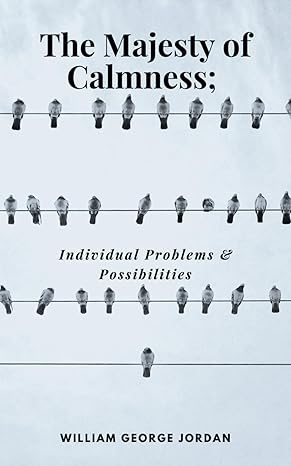 the majesty of calmness individual problems and possibilities classic self help book on inner peace 1st