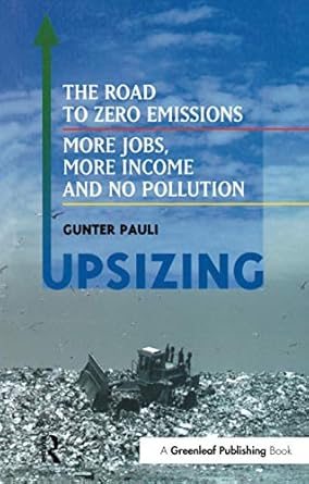 upsizing the road to zero emissions more jobs more income and no pollution 1st edition gunter pauli