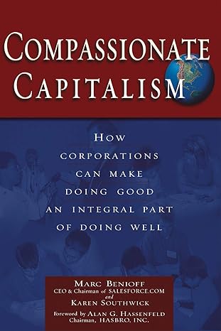 compassionate capitalism how corporations can make doing good an integral part of doing well 1st edition marc