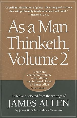 as a man thinketh vol 2 a compilation from the writings of james allen 1st edition james allen ,james h fedor