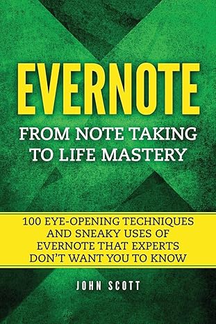 evernote from note taking to life mastery 100 eye opening techniques and sneaky uses of evernote that experts