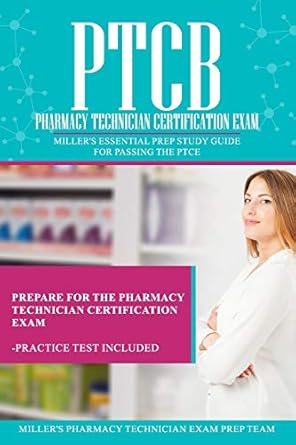 ptcb pharmacy technician certification exam miller s essential prep study guide for passing the ptce 1st