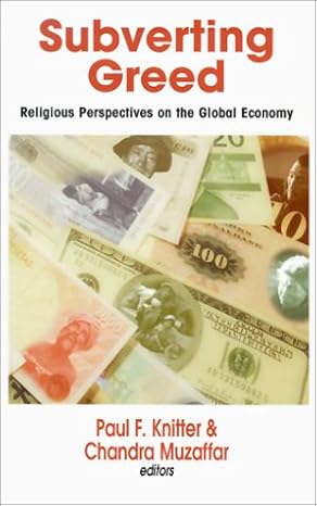 subverting greed religious perspectives on the global economy 1st edition paul f knitter ,chandra muzaffar