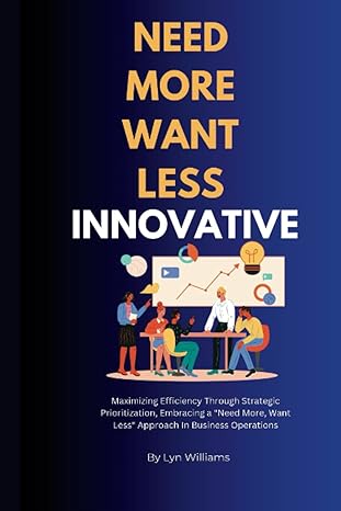 need more want less innovative maximizing efficiency through strategic prioritization embracing a need more