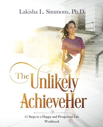 the unlikely achieveher 11 steps to a happy and prosperous life 1st edition lakisha l simmons ph d