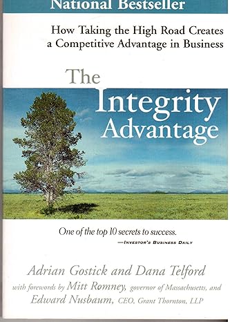 the integrity advantage how taking the high road creates a competitive advantage in business 1st edition