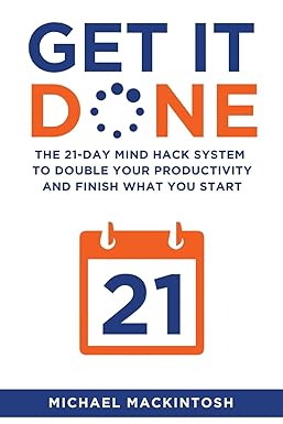 get it done the 21 day mind hack system to double your productivity and finish what you start 1st edition