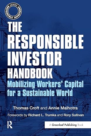 the responsible investor handbook mobilizing workers capital for a sustainable world 1st edition thomas croft