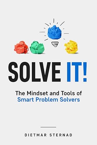 solve it the mindset and tools of smart problem solvers 1st edition dietmar sternad 3903386030, 978-3903386037