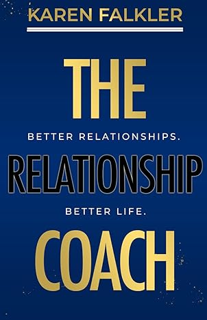 the relationship coach better relationships better life 1st edition karen falkler b0cpw36d9m, 979-8871156001