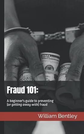 fraud 101 a beginners guide to preventing fraud 1st edition william bentley b0bn7pd5dl, 979-8366053525