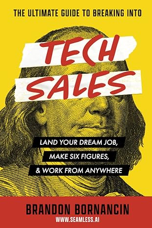 the ultimate guide to breaking into tech sales land your dream job make six figures and work from anywhere