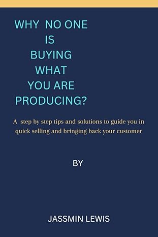 why no one is buying what you are producing a step by step tips and solutions to guide you in quick selling