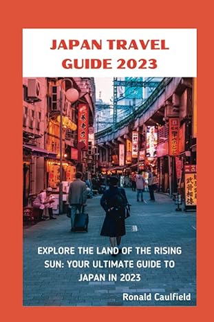 japan travel guide 2023 explore the land of the rising sun your ultimate guide to japan in 2023 1st edition