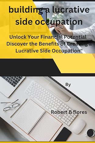 building a lucrative side occupation unlock your financial potential discover the benefits of creating a