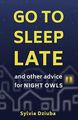 go to sleep late and other advice for night owls 1st edition sylvia dziuba 0645541206, 978-0645541205