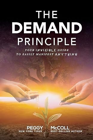 the demand principle your invisible guide to easily manifest anything 1st edition peggy mccoll 1989756336,