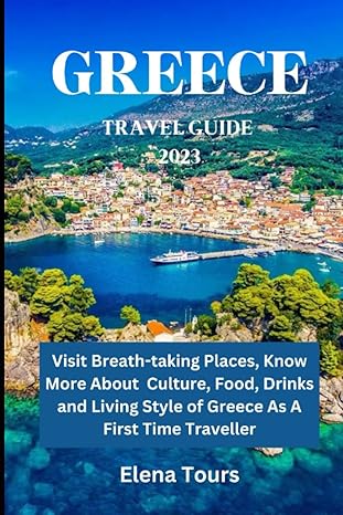 greece travel guide 2023 visit breath taking places know more about culture food drinks and living of greece