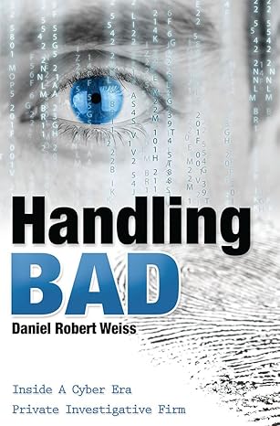 handling bad inside a cyber era private investigation firm 1st edition daniel robert weiss 1599325918,