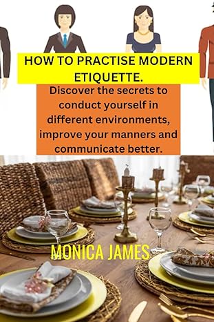 how to practice modern etiquette discover the secrets to conduct yourself in different environments improve