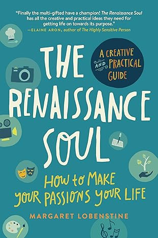 the renaissance soul how to make your passions your life a creative and practical guide updated edition