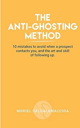 the anti ghosting method 10 mistakes to avoid making when a prospect contacts you 1st edition muriel