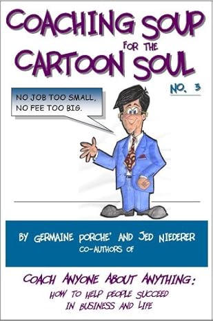 coaching soup for the cartoon soul no 3 no job too small no fee too big 1st edition germaine porche ,jed