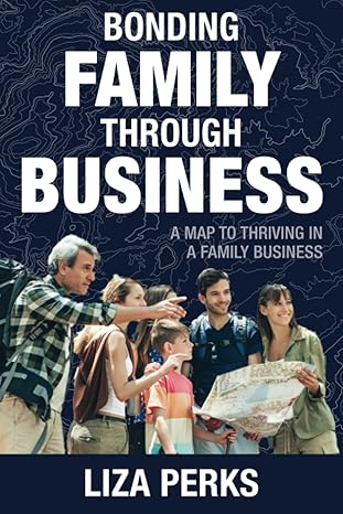 bonding family through business a map to thriving in a family business 1st edition liza perks ,brad greentree