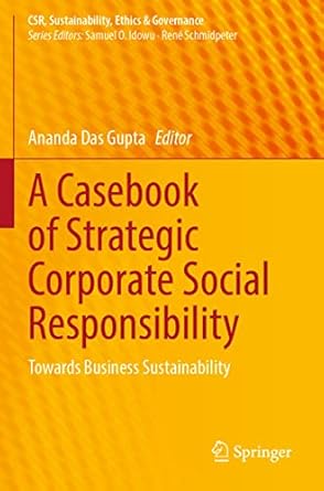 a casebook of strategic corporate social responsibility towards business sustainability 1st edition ananda