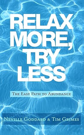 relax more try less the easy path to abundance 1st edition neville goddard ,tim grimes 1514676699,