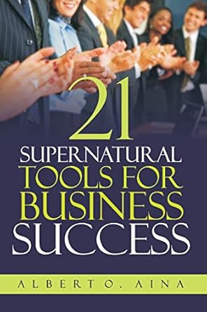 21 supernatural tools for business success successful business plan secrets and strategies 1st edition albert