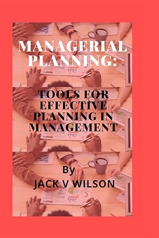 managerial planning tools for effective planning in management 1st edition jack v wilson b0b36sfsvb,