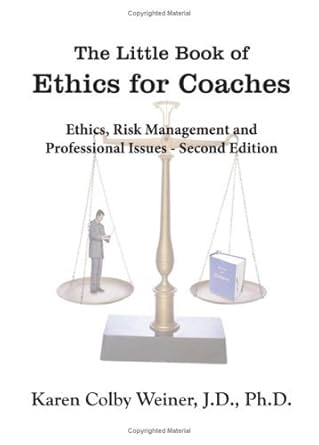 the little book of ethics for coaches ethics risk management and professional issues 1st edition karen colby