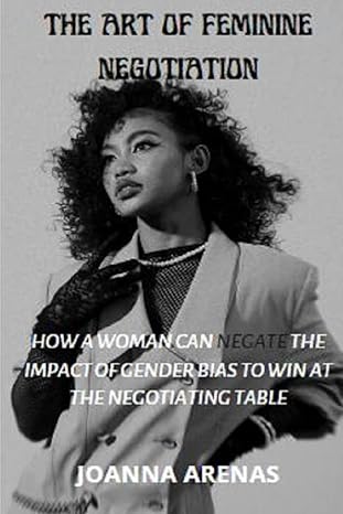 the art of feminine negotiation how a woman can negate the impact of gender bias to win at the negotiating