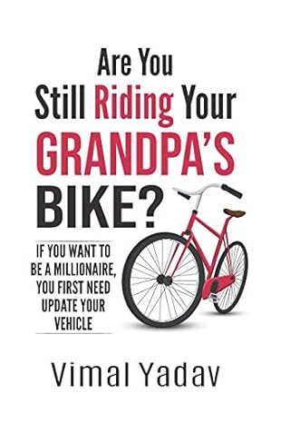 are you still riding your grandpas bike if you want to be a millionaire you first need update your vehicle