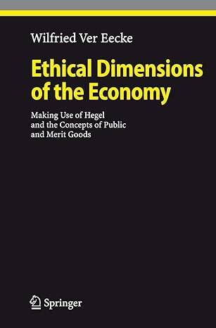 ethical dimensions of the economy making use of hegel and the concepts of public and merit goods 1st edition