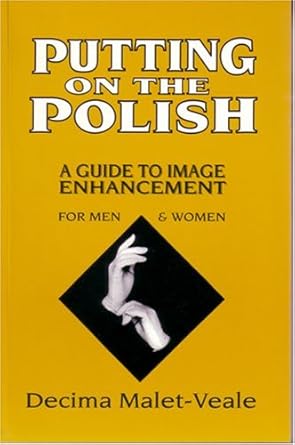 putting on the polish career and social image excellence for men and women canadian 1st edition decima malet