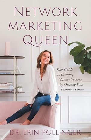 network marketing queen your guide to creating massive success by owning your feminine power 1st edition dr