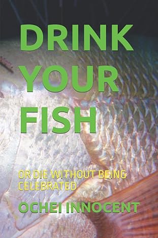 drink your fish or die without being celebrated 1st edition ochei innocent b09gzfhwl5, 979-8483303695