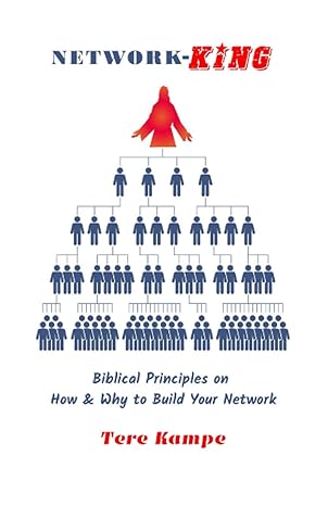 network king biblical principles on how and why to build your network 1st edition tere kampe ,david pietsch