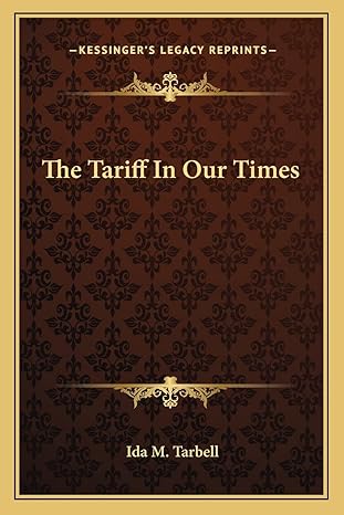 the tariff in our times 1st edition ida m tarbell 1163291897, 978-1163291894