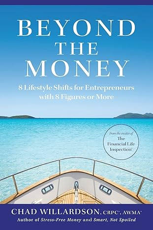 beyond the money 8 lifestyle shifts for entrepreneurs with 8 figures or more 1st edition chad willardson