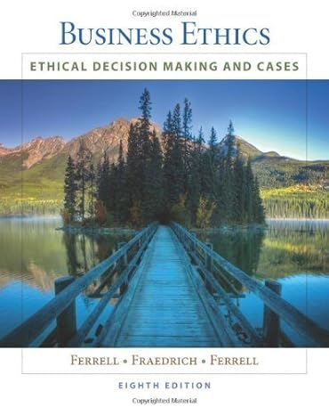 business ethics ethical decision making and cases by ferrell o c fraedrich john ferrell paperback 8th edition