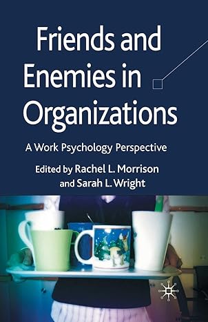 friends and enemies in organizations a work psychology perspective 1st edition r morrison ,s wright