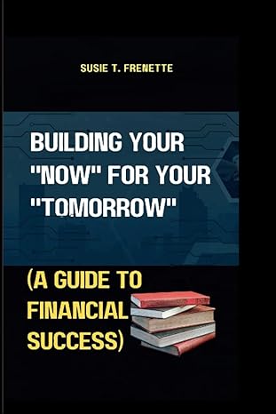 building your now for your tomorrow 1st edition susie t frenette b0b5f5v12b, 979-8838745347