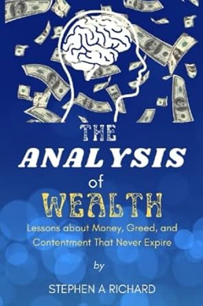 the analysis of wealth lessons about money greed and contentment that never expires 1st edition stephen a