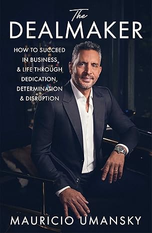 the dealmaker how to succeed in business and life through dedication determination and disruption 1st edition