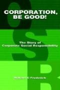 corporation be good the story of corporate social responsibility 1st edition william c frederick 1598581031,